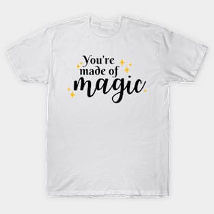 You're made of magic T-Shirt